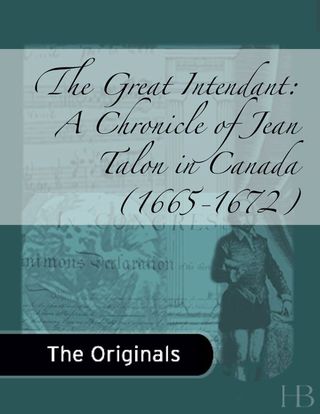 Immagine di copertina: The Great Intendant: A Chronicle of Jean Talon in Canada (1665-1672)