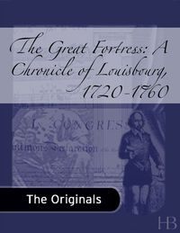 Imagen de portada: The Great Fortress: A Chronicle of Louisbourg, 1720-1760