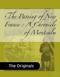 Titelbild: The Passing of New France : A Chronicle of Montcalm