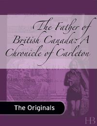 صورة الغلاف: The Father of British Canada: A Chronicle of Carleton