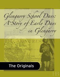 Imagen de portada: Glengarry School Days: A Story of Early Days in Glengarry