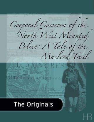 Imagen de portada: Corporal Cameron of the North West Mounted Police: A Tale of the MacLeod Trail