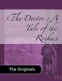 Titelbild: The Doctor : A Tale of the Rockies