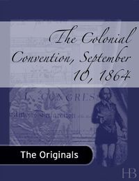 Cover image: The Colonial Convention, September 10, 1864
