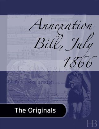 Cover image: Annexation Bill, July 1866