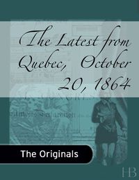 صورة الغلاف: The Latest from Quebec,  October 20, 1864