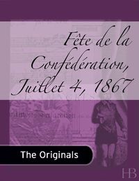 Cover image: Fête de la Confédération, Juillet 4, 1867