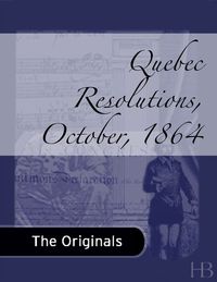 Cover image: Quebec Resolutions, October, 1864