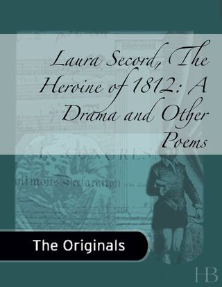 Titelbild: Laura Secord, The Heroine of 1812, A Drama, and Other Poems