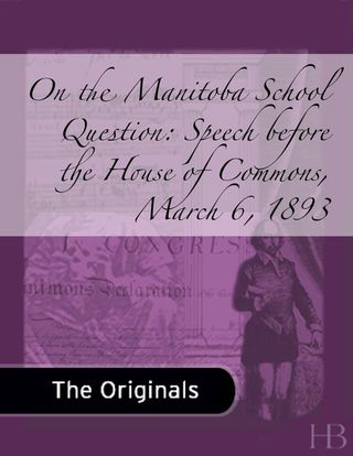 Cover image: On the Manitoba School Question: Speech before the House of Commons, March 6, 1893