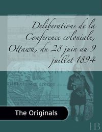 صورة الغلاف: Deliberations de la Conference Coloniale, Ottawa, du 28 juin au 9 juillet 1894