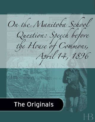 Cover image: On the Manitoba School Question: Speech before the House of Commons, April 14, 1896
