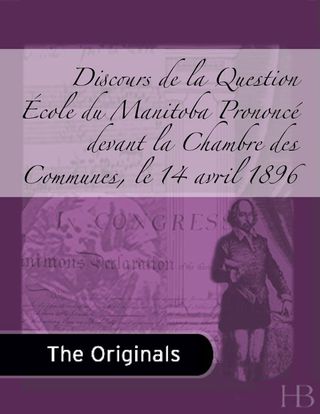 Cover image: Discours de la Question École du Manitoba Prononcé devant la Chambre des Communes, le 14 avril 1896