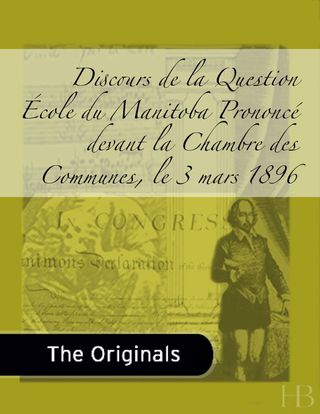 Omslagafbeelding: Discours de la Question École du Manitoba Prononcé devant la Chambre des Communes, le 3 mars 1896