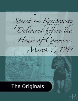 Cover image: Speech on Reciprocity Delivered before the House of Commons, March 7, 1911