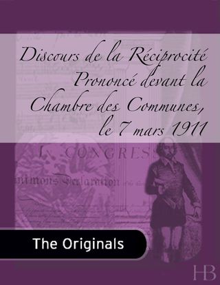 Immagine di copertina: Discours de la Réciprocité Prononcé devant la Chambre des Communes, le 7 mars 1911