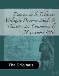 Imagen de portada: Discours de la Politique Militaire Prononcé devant la Chambre des Communes, le 28 novembre 1910