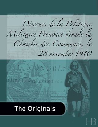 Immagine di copertina: Discours de la Politique Militaire Prononcé devant la Chambre des Communes, le 28 novembre 1910
