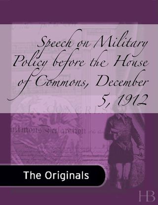 Cover image: Speech on Military Policy before the House of Commons, December 5, 1912