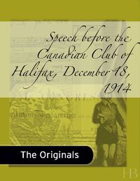 Cover image: Speech before the Canadian Club of Halifax, December 18, 1914