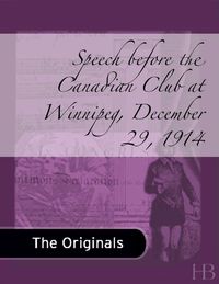 Imagen de portada: Speech before the Canadian Club at Winnipeg, December 29, 1914