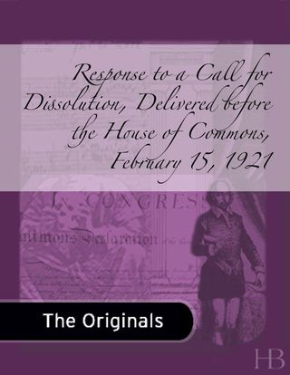Cover image: Response to a Call for Dissolution, Delivered before the House of Commons, February 15, 1921