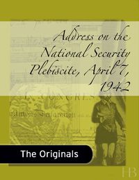 Cover image: Address on the National Security Plebiscite, April 7, 1942