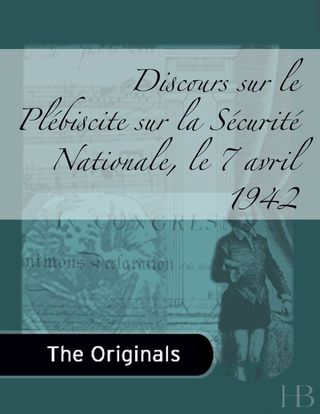 Cover image: Discours sur le Plébiscite sur la Sécurité Nationale, le 7 avril 1942