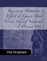 Cover image: Ressources Humaines et Effort de Guerre Total: Service Selectif National, le 19 aout 1942