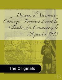 Cover image: Discours d'Assurance-Chômage   Prononcé devant la Chambre des Communes, le 29 janvier 1935