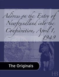 Cover image: Address on the Entry of Newfoundland into the Confedration, April 1, 1949