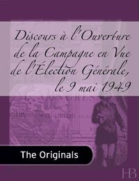 Cover image: Discours à l'Ouverture de la Campagne en Vue de l'Élection Générale, le 9 mai 1949