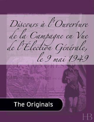 Immagine di copertina: Discours à l'Ouverture de la Campagne en Vue de l'Élection Générale, le 9 mai 1949