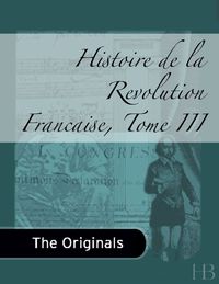 Cover image: Histoire de la Revolution Francaise, Tome III