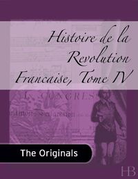 Omslagafbeelding: Histoire de la Revolution Francaise, Tome IV