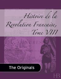 Omslagafbeelding: Histoire de la Revolution Francaise, Tome VIII