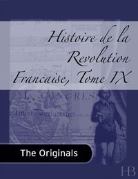 Cover image: Histoire de la Revolution Francaise, Tome IX