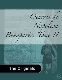 Imagen de portada: Oeuvres de Napoléon Bonaparte, Tome II