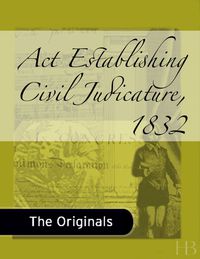 Cover image: Act Establishing Civil Judicature, 1832