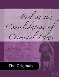 صورة الغلاف: Peel on the Consolidation of Criminal Laws