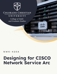 Cover image: Colorado Chrstian Univeristy - Designing for CISCO Network Service Arc 1st edition NWK420A